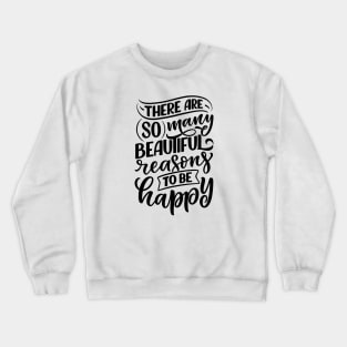 Christian Quote There are so many beautiful reasons to be happy. Crewneck Sweatshirt